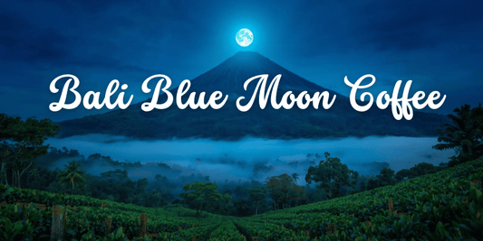 Organic Bali Blue Moon Coffee from the Highlands of Bali