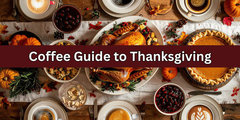 A thanksgiving feast with the words Coffee Guide to Thanksgiving